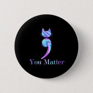 You Problem Semicolon Cat Suicide Mental Health Aw 6 Cm Round Badge