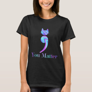 You Problem Semicolon Cat Suicide Mental Health Aw T-Shirt