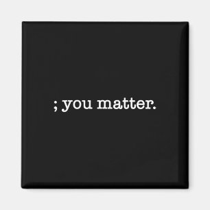 You Problem Semicolon Suicide Prevention Awareness Magnet