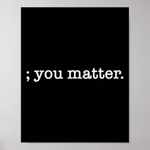You Problem Semicolon Suicide Prevention Awareness Poster