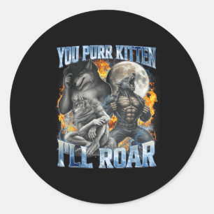 You Purr Kitten I'll Roar Cool Funny Alpha Wolf Me Classic Round Sticker