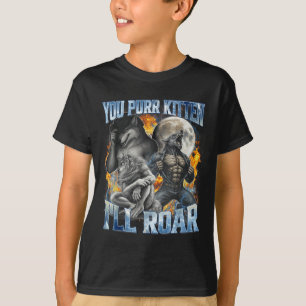 You Purr Kitten I'll Roar Cool Funny Alpha Wolf Me T-Shirt