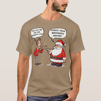 You put me on the naughty list Check your browsers T-Shirt