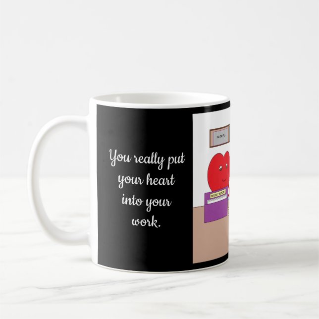 You Put Your Heart into Your Work: Coffee Mug (Left)