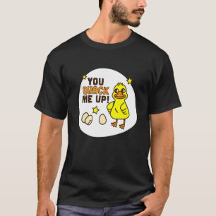 You Quack Me Up Duck Humor Stupid Dad Joke T-Shirt