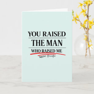 You Raised the Man Who Raised Me Grandpa Card