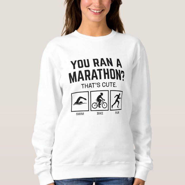 You Ran A Marathon Sweatshirt (Front)