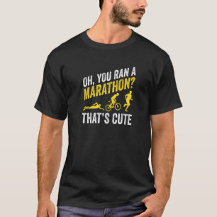 You Ran A Marathon Thats Cute Marathon Training T-Shirt