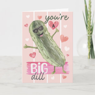 You’re a Big Dill Funny Valentine Card – Cute 