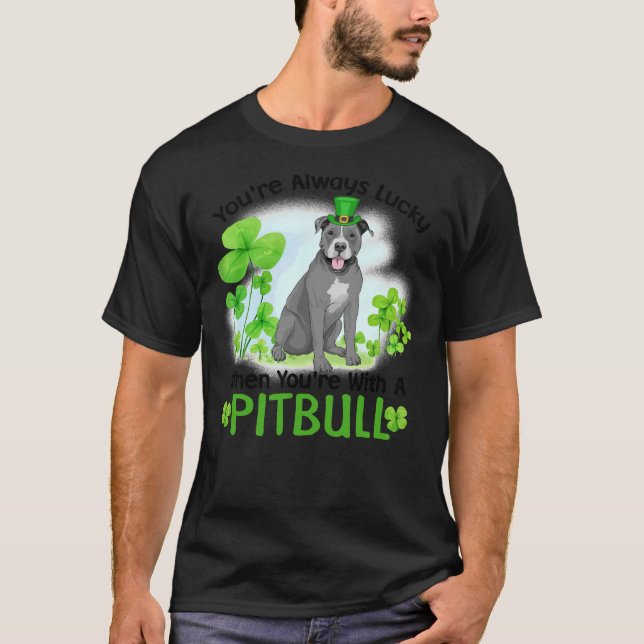 You Re Always Lucky When You Re With A Pitbull T-Shirt (Front)