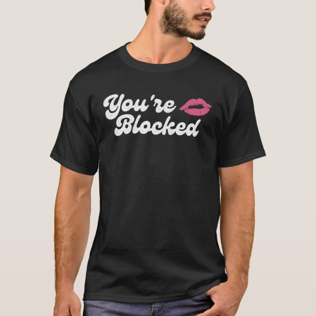 You re Blocked Pink Kiss Cute Distressed Groovy T-Shirt (Front)