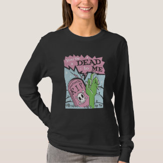 You´re dead to me r i p T-Shirt
