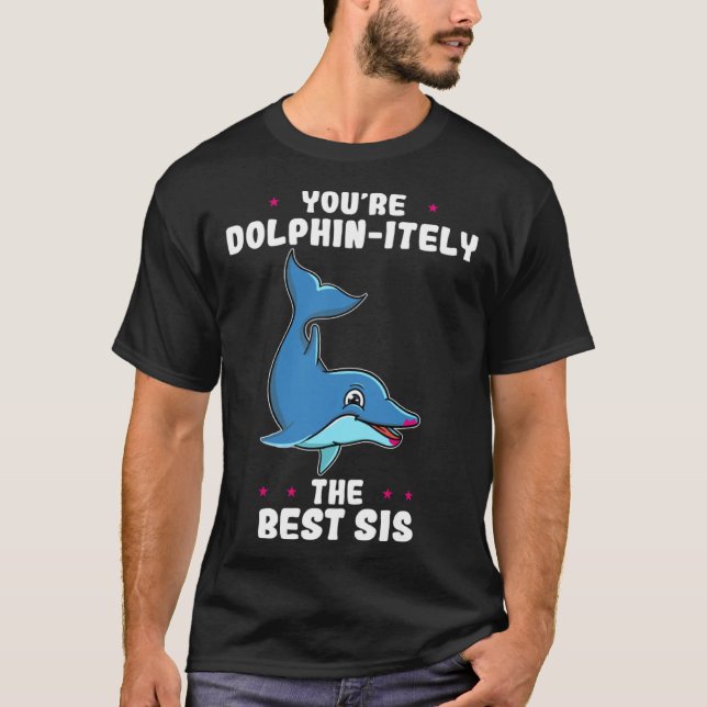 You re Dolphin itely The Best Sis Siblings Day Dol T-Shirt (Front)