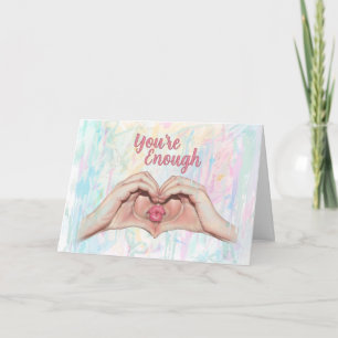 You’re Enough Exactly As You Are Heart Hands Kiss Thank You Card