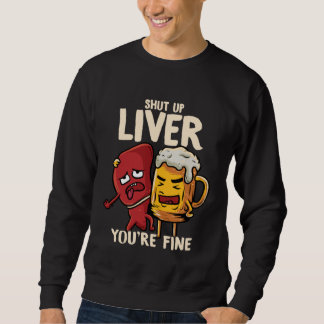 You re Fine Liver Drinking Beer Alcohol Meme Joke Sweatshirt