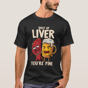 You re Fine Liver Drinking Beer Alcohol Meme Joke T-Shirt