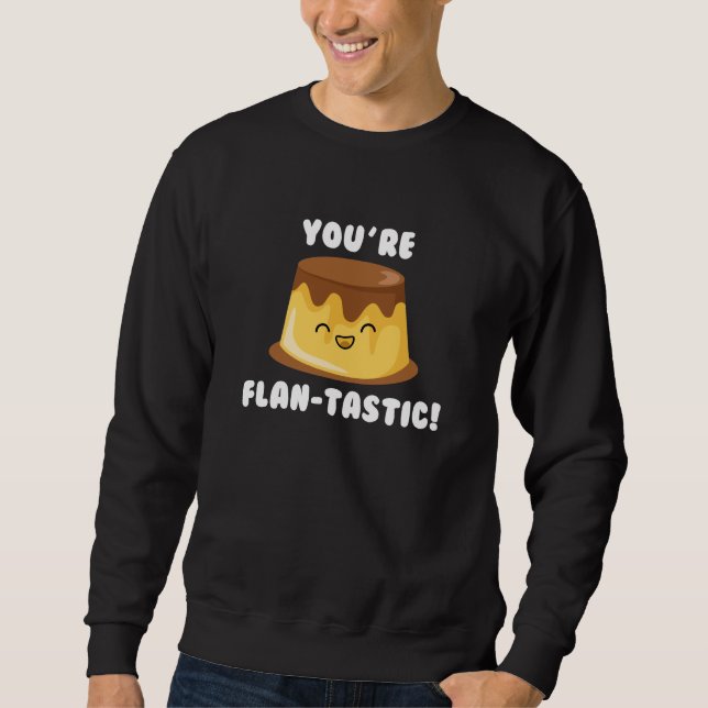 You’re Flan-Tastic Sweatshirt (Front)