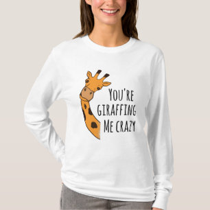 You’re giraffing me crazy T-Shirt