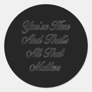 You’re Here  Classic Round Sticker