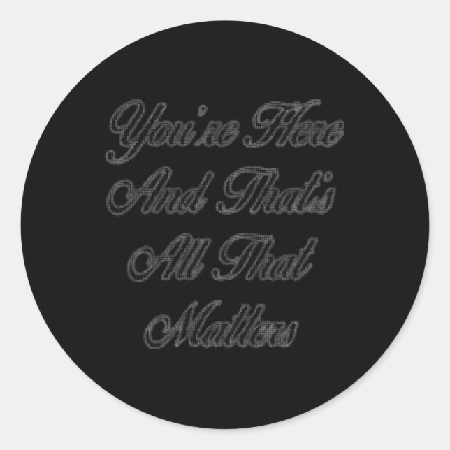 You’re Here  Classic Round Sticker (Front)