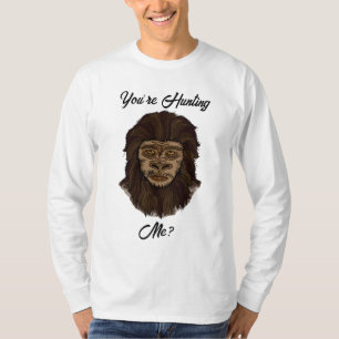 You’re Hunting Me? Funny Big Foot Sasquatch Humour T-Shirt