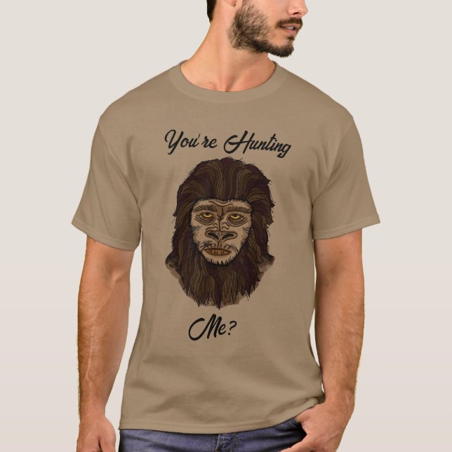 You’re Hunting Me? Funny Big Foot Sasquatch Humour T-Shirt (Front)