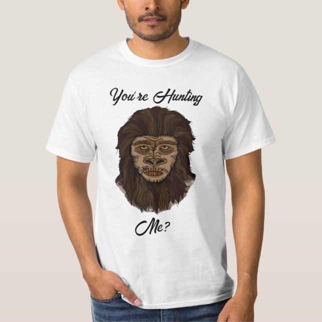 You’re Hunting Me? Funny Bigfoot Sasquatch Humour T-Shirt (Front)