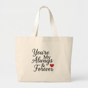 You’re My Always & Forever - Elegant Love Quote Large Tote Bag