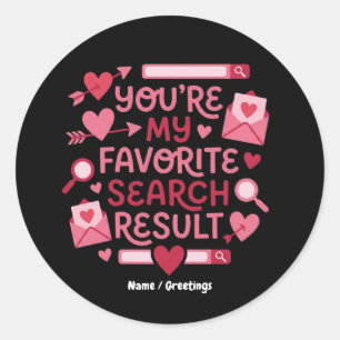 You’re My Favorite Search Result Romantic  Classic Round Sticker