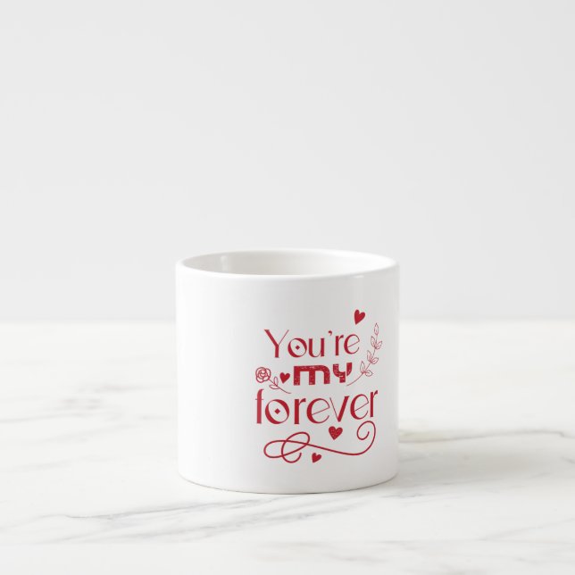 You’re my forever valentines day gift  espresso cup (Front)