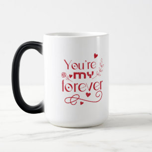 You’re my forever valentines day gift Morphing Mug