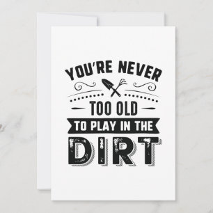 You’re Never Too Old To Play In The Dirt Thank You Card