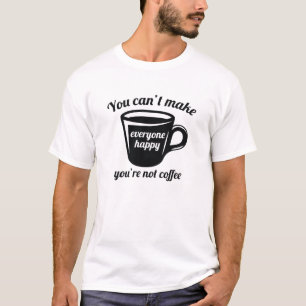 You’re Not Coffee T-Shirt