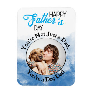You’re not just a dad…you’re a dog dad blue magnet