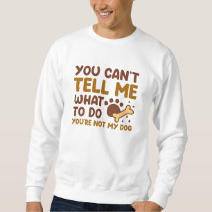 You’re Not My Dog Sweatshirt