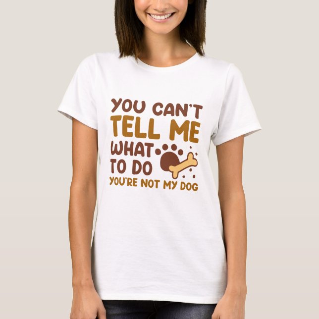 You’re Not My Dog T-Shirt (Front)