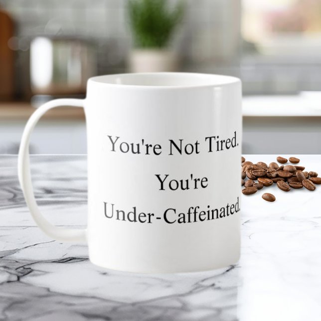 You’re Not Tired You’re Under-Caffeinated Mug (Creator Uploaded)