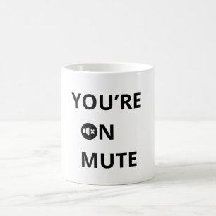 You’re on mute coffee mug