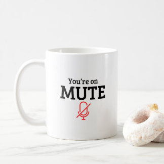 “You’re on mute” funny quote Coffee Mug