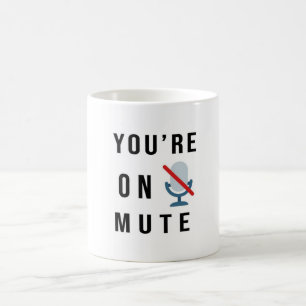 “You’re on mute” funny quote Mug