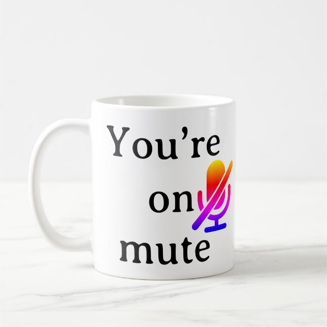You’re on mute” Sarcastic Coffee Mug for Work (Left)