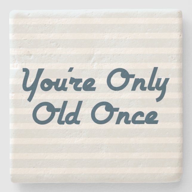 You’re Only Old Once Stone Coaster (Front)