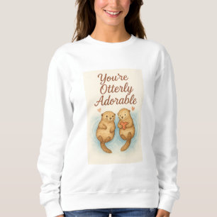 You’re Otterly Adorable – Cute Watercolor Otters Sweatshirt