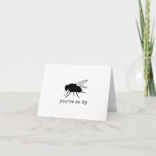 You’re So Fly - Greeting Card for Any Occasion