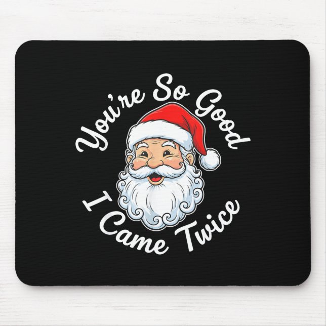 You’re So Good I Came Twice Christmas Santa  Mouse Pad (Front)