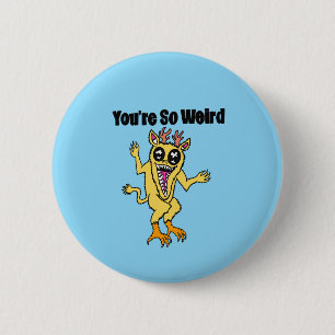 You’re So Weird Button