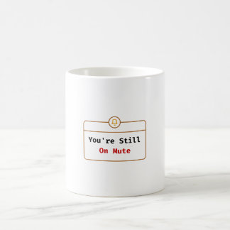 You’re Still On Mute Mug Zoom Joke