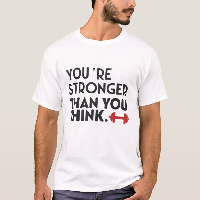 You’re stronger than you think T-Shirt (Front)
