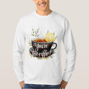 You’re Tea-riffic! Funny Tea Lover Graphic T-Shirt