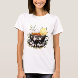 You’re Tea-riffic! Funny Tea Lover Graphic T-Shirt